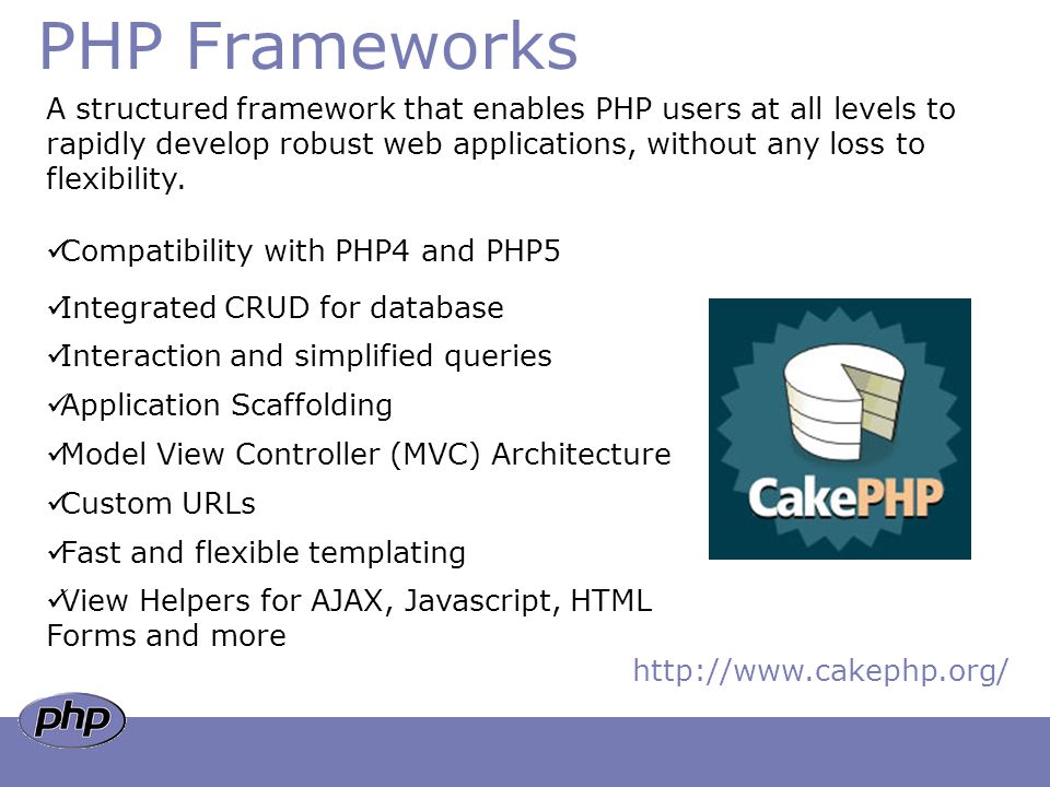 PHP Frameworks A structured framework that enables PHP users at all levels to rapidly develop robust web applications, without any loss to flexibility.