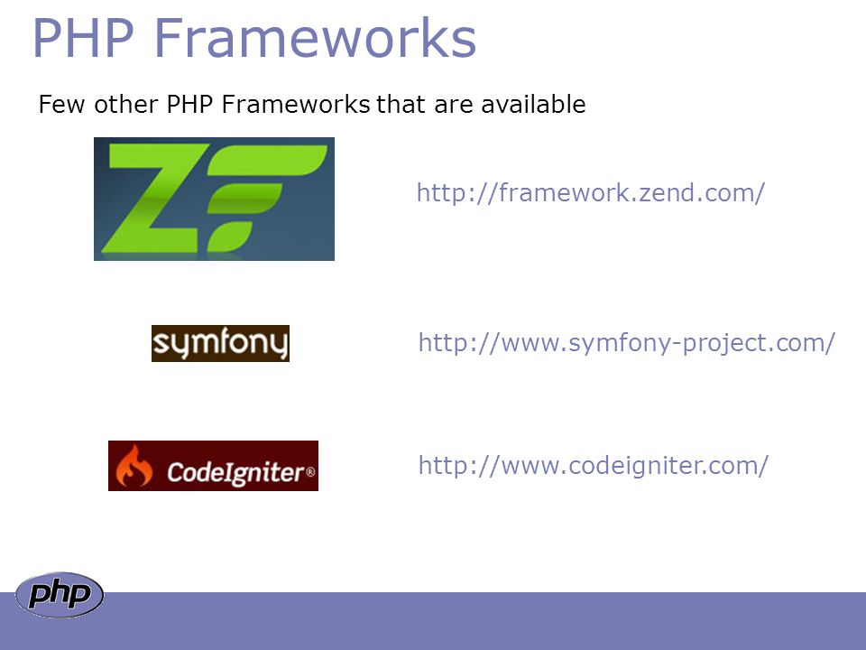 PHP Frameworks Few other PHP Frameworks that are available