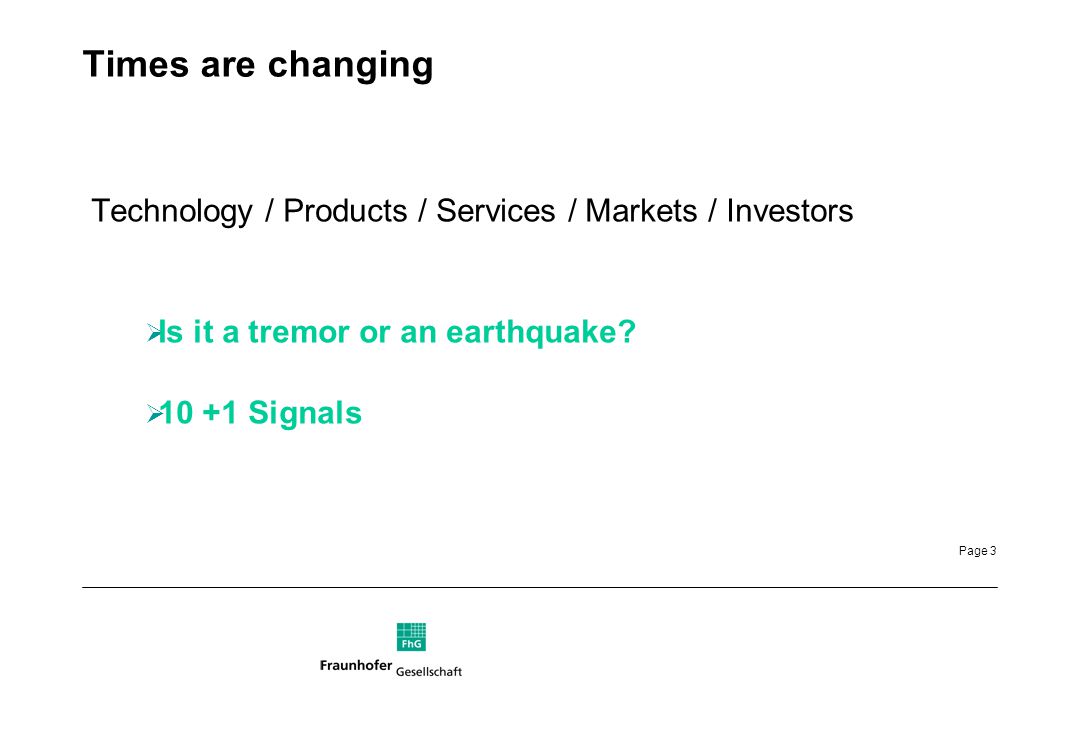 Page 3 Times are changing Technology / Products / Services / Markets / Investors  Is it a tremor or an earthquake.