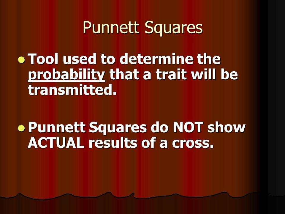 Punnett Squares Tool used to determine the probability that a trait will be transmitted.