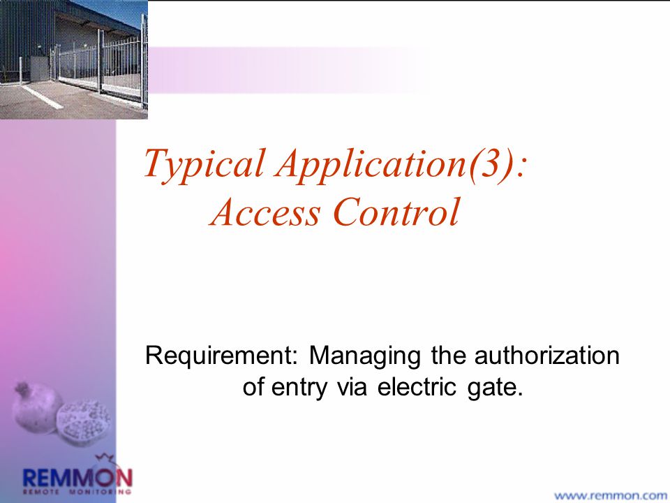 Typical Application(3): Access Control Requirement: Managing the authorization of entry via electric gate.