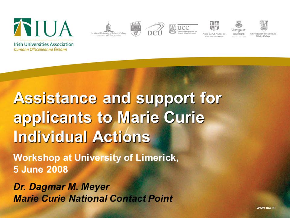Assistance and support for applicants to Marie Curie Individual Actions Workshop at University of Limerick, 5 June 2008 Dr.