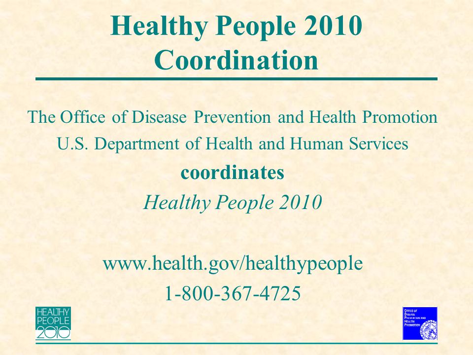 Healthy People 2010 Coordination The Office of Disease Prevention and Health Promotion U.S.