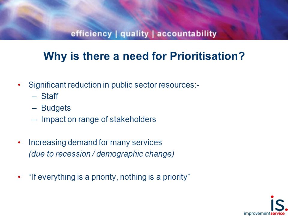 Why is there a need for Prioritisation.