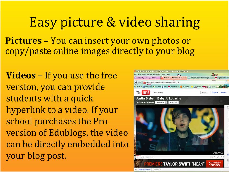 Easy picture & video sharing Pictures – You can insert your own photos or copy/paste online images directly to your blog Videos – If you use the free version, you can provide students with a quick hyperlink to a video.