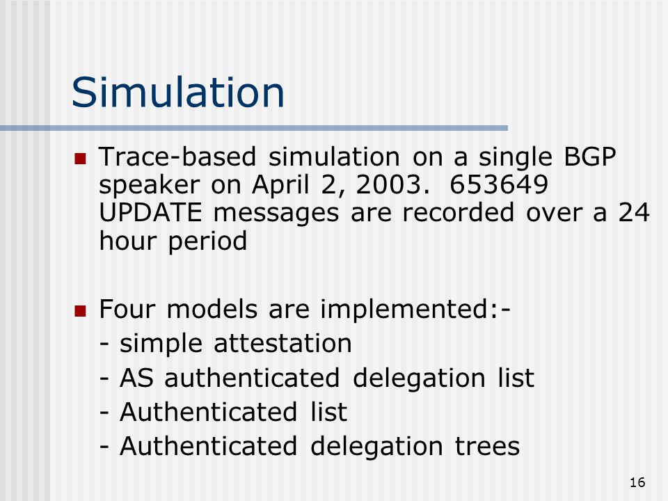 16 Simulation Trace-based simulation on a single BGP speaker on April 2, 2003.