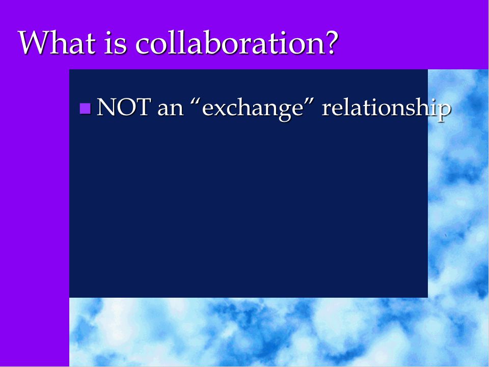 What is collaboration n NOT an exchange relationship