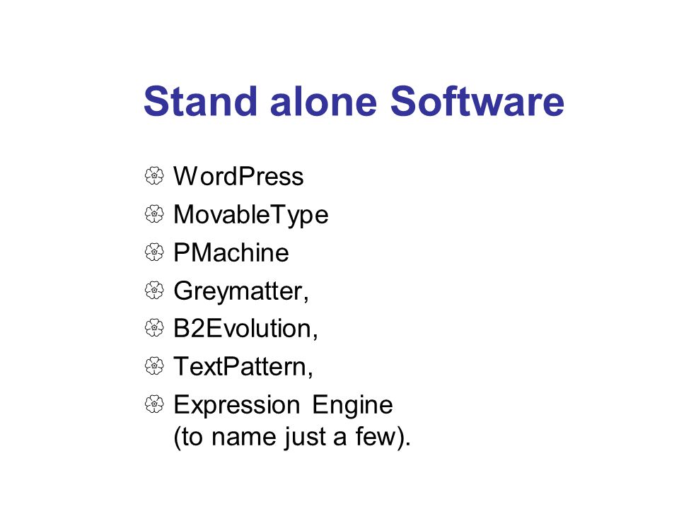 Stand alone Software  WordPress  MovableType  PMachine  Greymatter,  B2Evolution,  TextPattern,  Expression Engine (to name just a few).