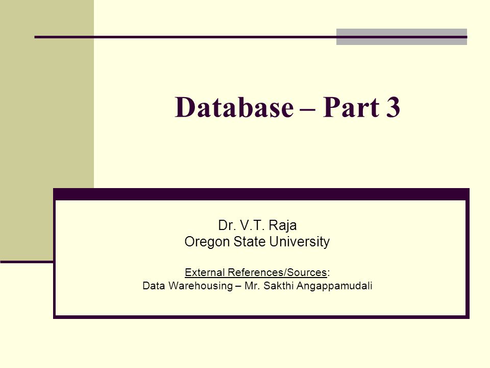 database – part 3 dr. v.t. raja oregon state university external database – part 3 dr. v.t. raja oregon state university external, Presentation templates