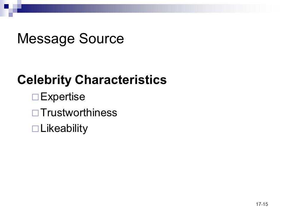 17-15 Message Source Celebrity Characteristics  Expertise  Trustworthiness  Likeability