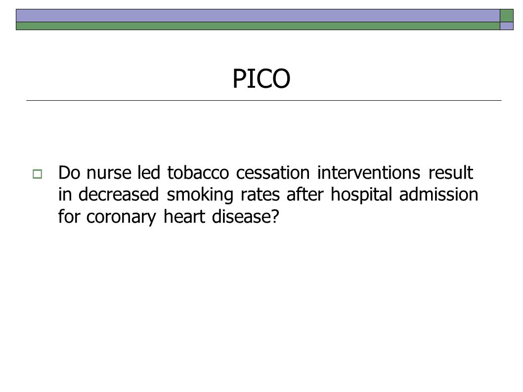 PICO  Do nurse led tobacco cessation interventions result in decreased smoking rates after hospital admission for coronary heart disease