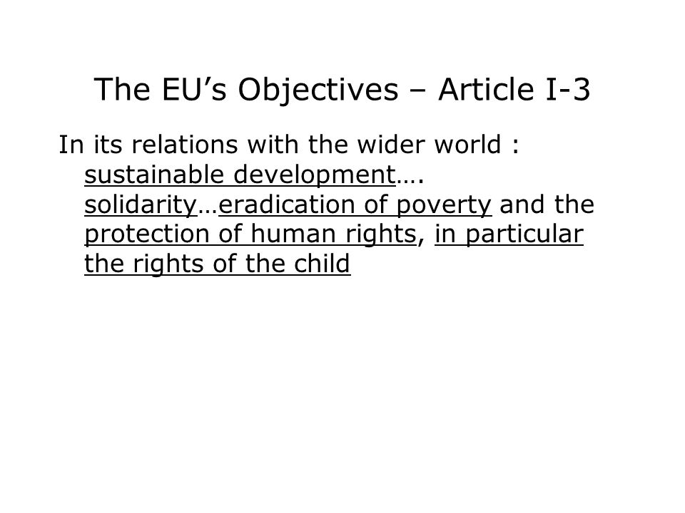 The EU’s Objectives – Article I-3 In its relations with the wider world : sustainable development….