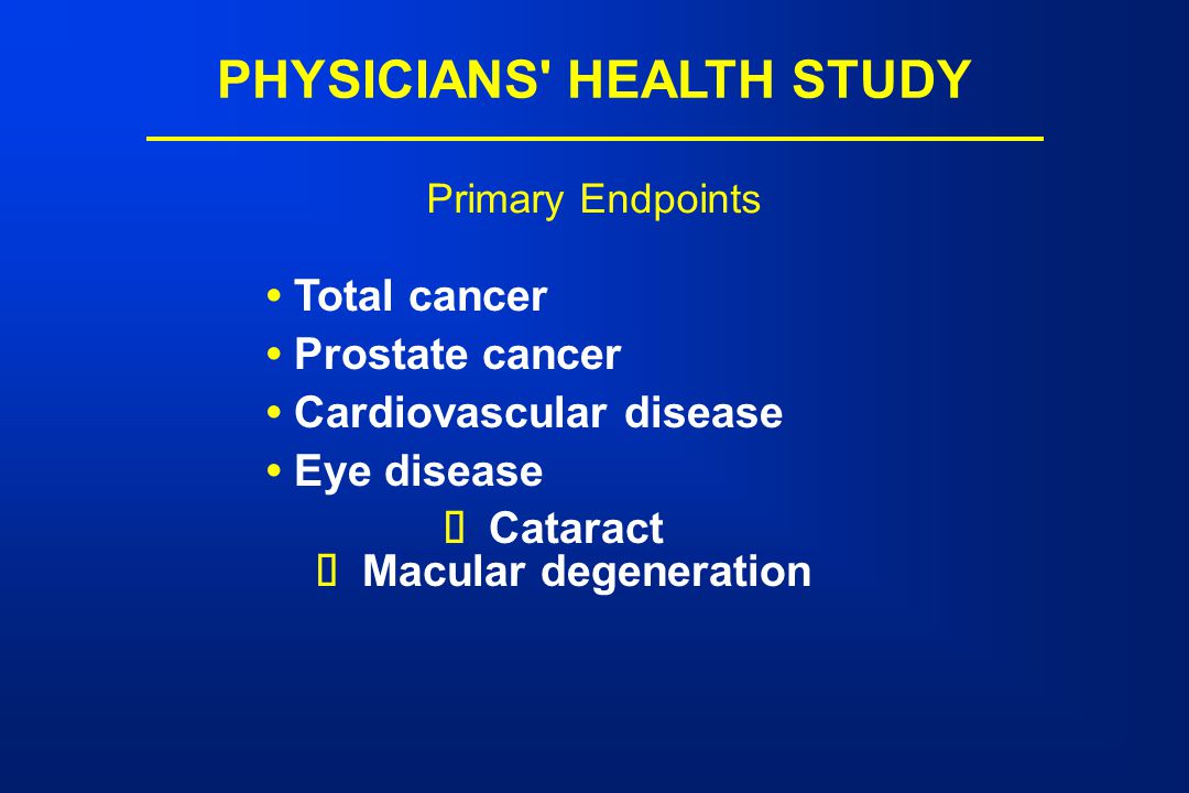 Total cancer Prostate cancer Cardiovascular disease Eye disease ä Cataract ä Macular degeneration Primary Endpoints