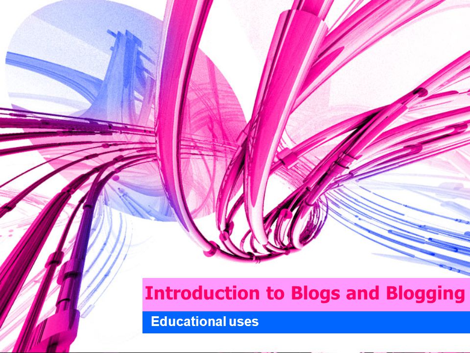 Introduction to Blogs and Blogging Educational uses