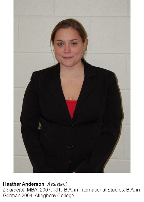 Heather Anderson, Assistant Degree(s): MBA, 2007, RIT; B.A.
