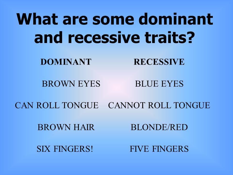What are some dominant and recessive traits.