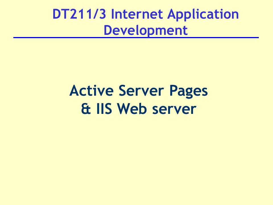 DT211/3 Internet Application Development Active Server Pages & IIS Web server