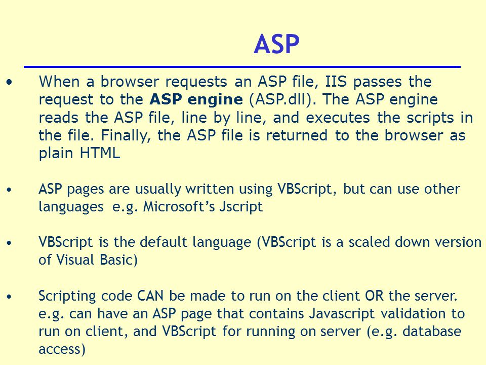 ASP When a browser requests an ASP file, IIS passes the request to the ASP engine (ASP.dll).