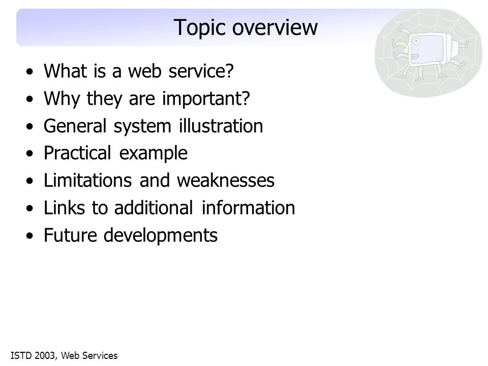 ISTD 2003, Web Services Topic overview What is a web service.
