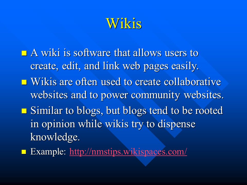 Wikis A wiki is software that allows users to create, edit, and link web pages easily.