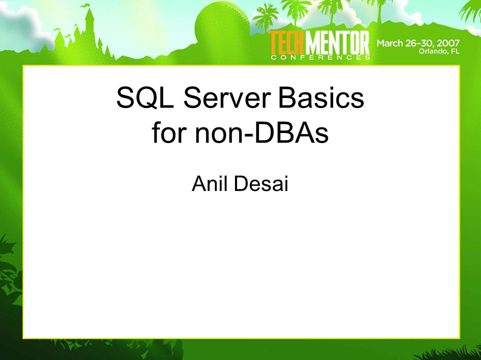 SQL Server Basics for non-DBAs Anil Desai