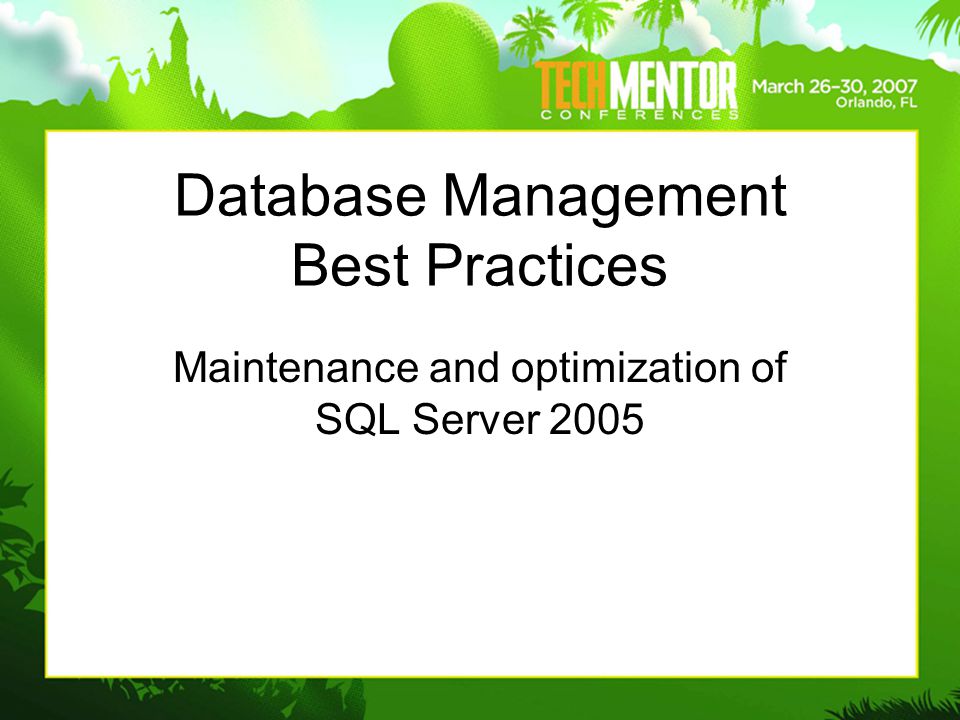 Database Management Best Practices Maintenance and optimization of SQL Server 2005