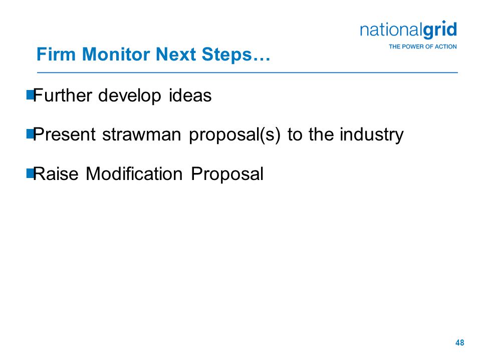 48 Firm Monitor Next Steps…  Further develop ideas  Present strawman proposal(s) to the industry  Raise Modification Proposal
