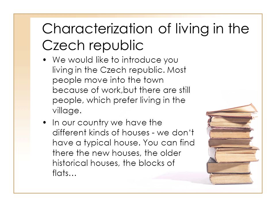 Characterization of living in the Czech republic We would like to introduce you living in the Czech republic.