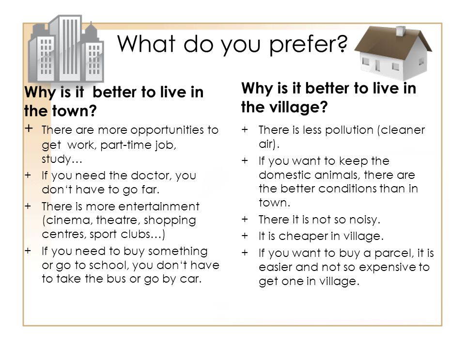 What do you prefer. Why is it better to live in the town.