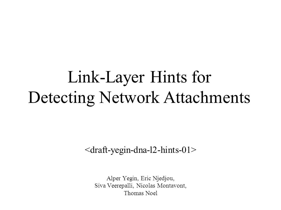 Link-Layer Hints for Detecting Network Attachments Alper Yegin, Eric Njedjou, Siva Veerepalli, Nicolas Montavont, Thomas Noel