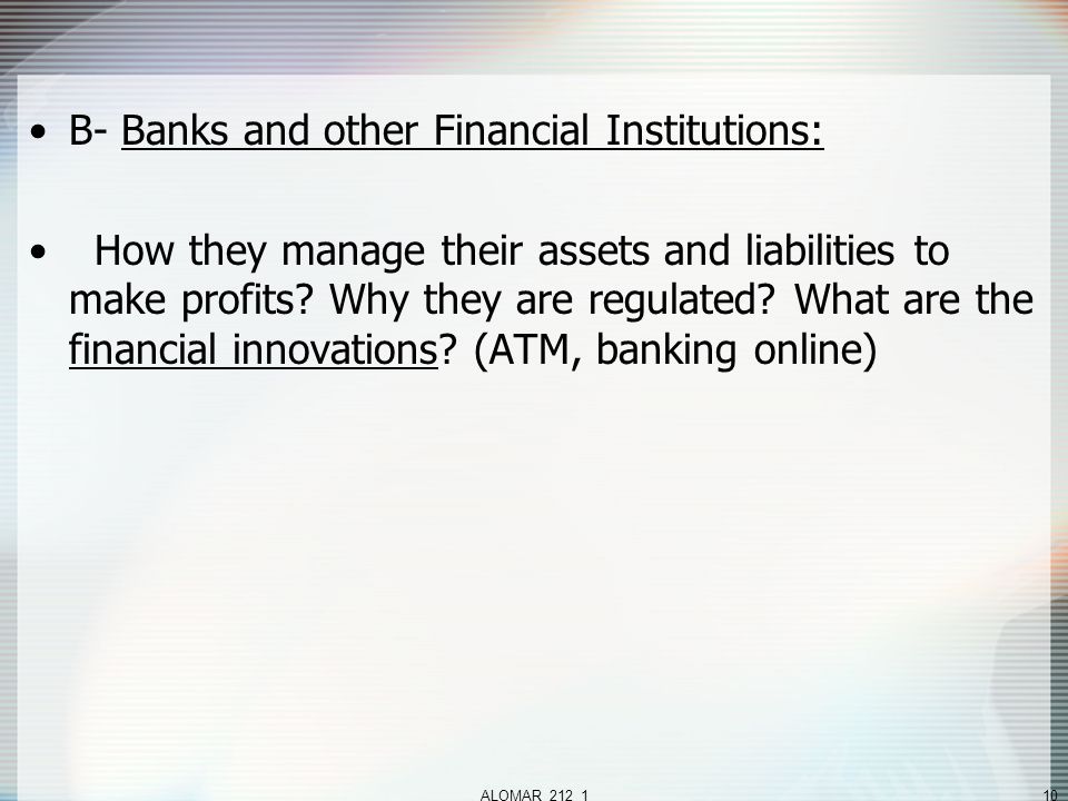 ALOMAR_212_110 B- Banks and other Financial Institutions: How they manage their assets and liabilities to make profits.