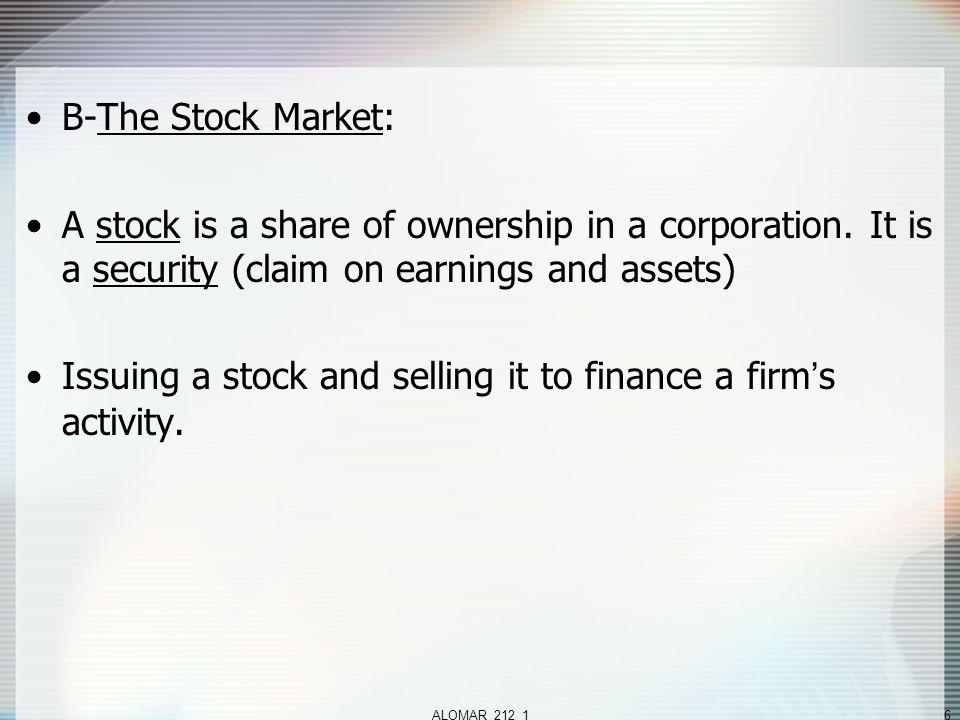 ALOMAR_212_16 B-The Stock Market: A stock is a share of ownership in a corporation.