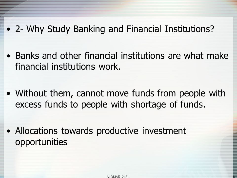 ALOMAR_212_18 2- Why Study Banking and Financial Institutions.