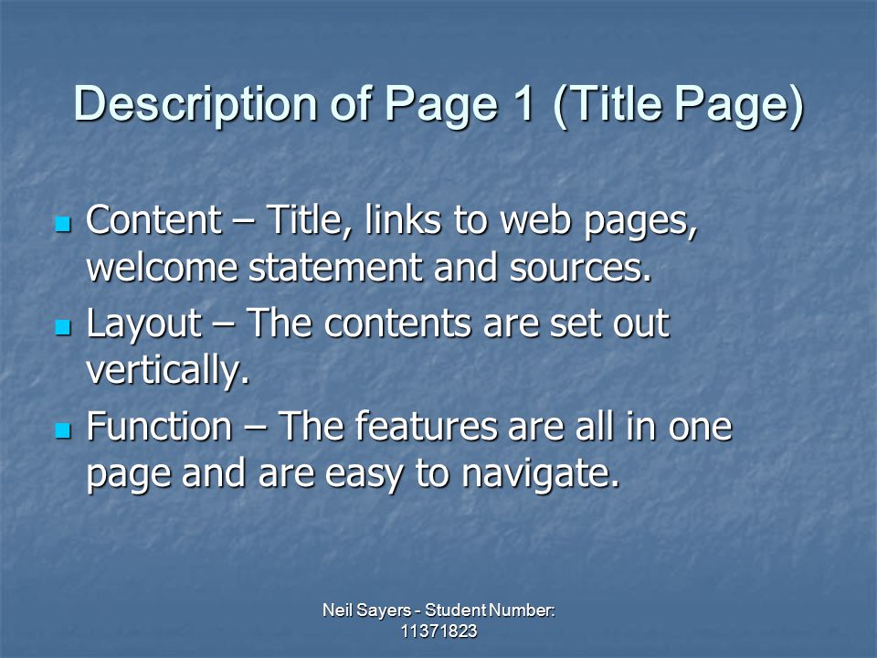 Neil Sayers - Student Number: Description of Page 1 (Title Page) Content – Title, links to web pages, welcome statement and sources.