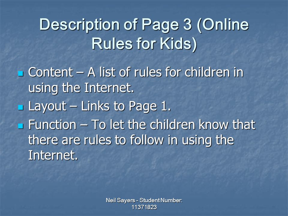 Neil Sayers - Student Number: Description of Page 3 (Online Rules for Kids) Content – A list of rules for children in using the Internet.
