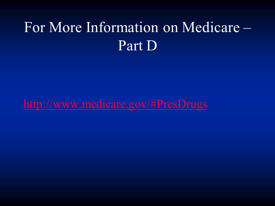 For More Information on Medicare – Part D