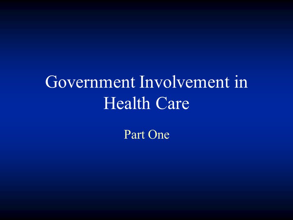 Government Involvement in Health Care Part One