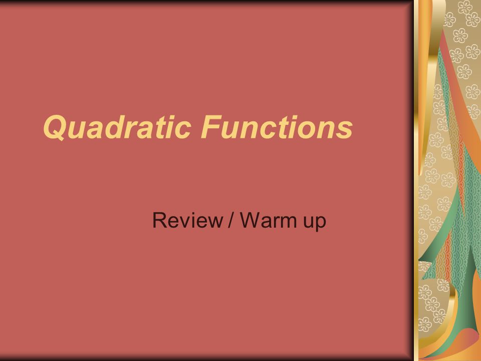 Quadratic Functions Review / Warm up