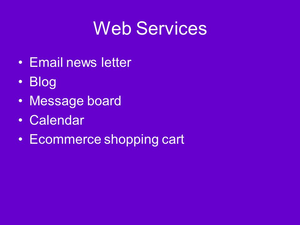 Web Services  news letter Blog Message board Calendar Ecommerce shopping cart