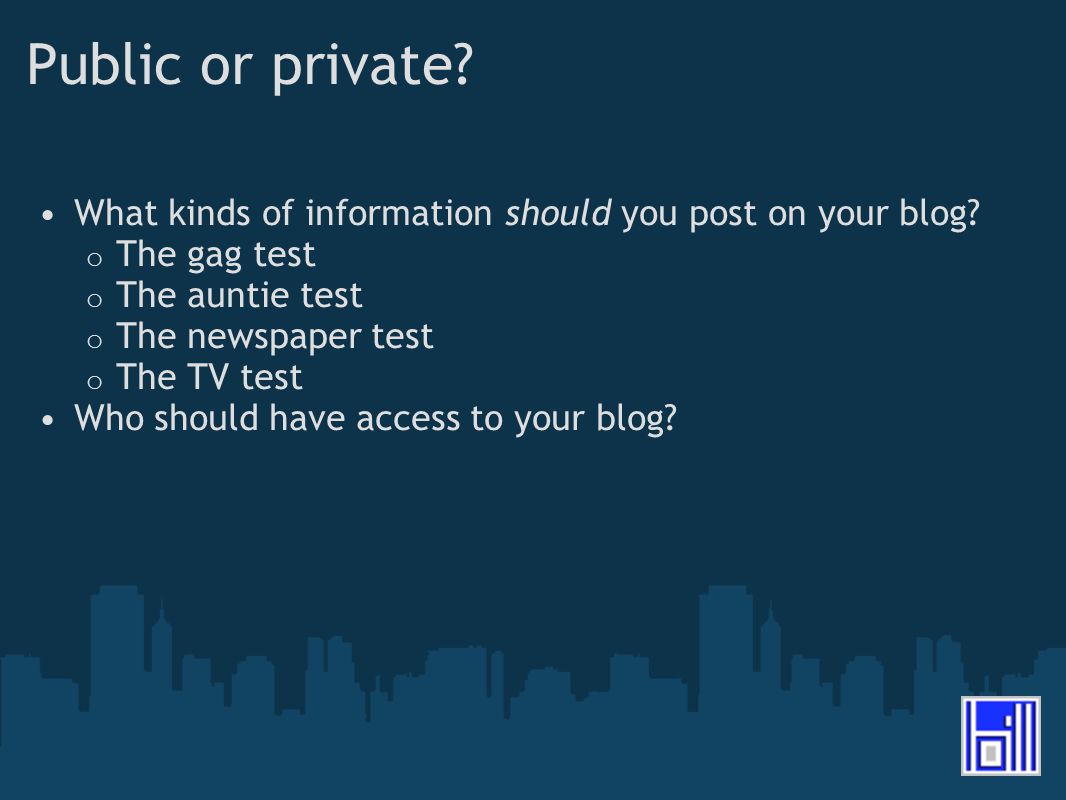 Public or private. What kinds of information should you post on your blog.
