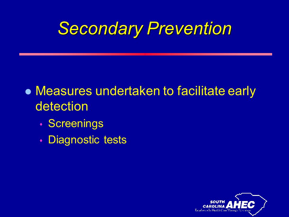 Secondary Prevention l Measures undertaken to facilitate early detection s Screenings s Diagnostic tests