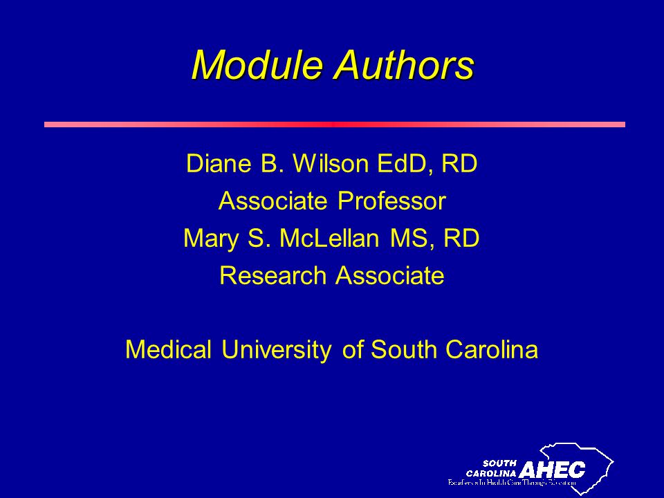 Module Authors Diane B. Wilson EdD, RD Associate Professor Mary S.