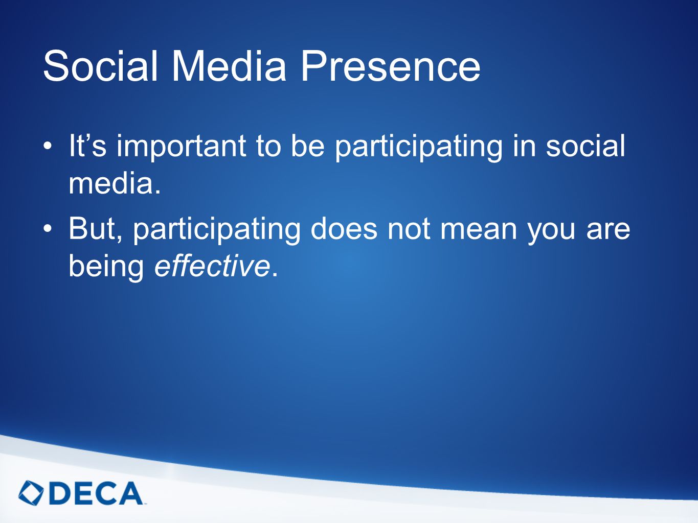 Social Media Presence It’s important to be participating in social media.