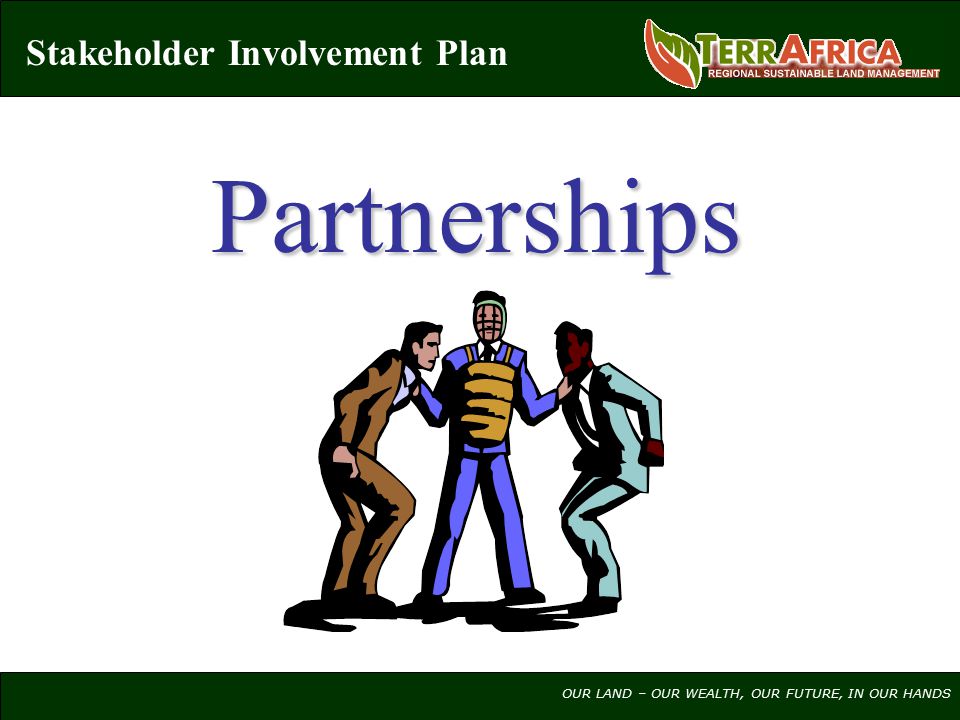 OUR LAND – OUR WEALTH, OUR FUTURE, IN OUR HANDS Partnerships Stakeholder Involvement Plan