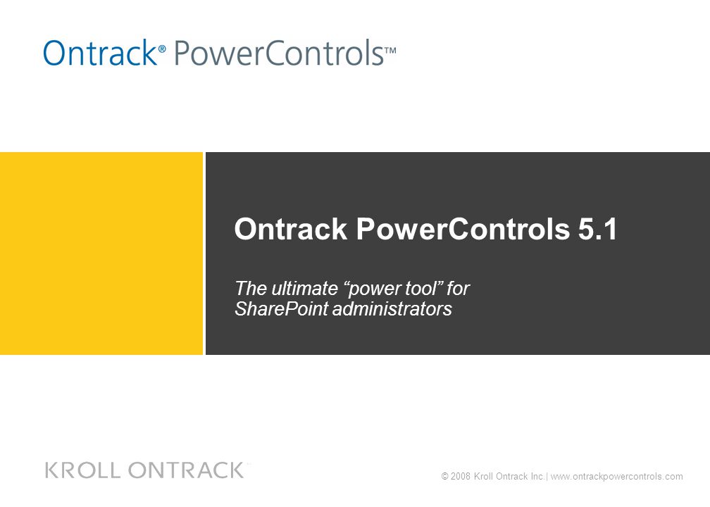© 2008 Kroll Ontrack Inc.|   Ontrack PowerControls 5.1 The ultimate power tool for SharePoint administrators
