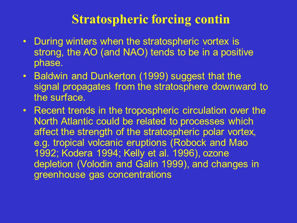 Stratospheric forcing contin During winters when the stratospheric vortex is strong, the AO (and NAO) tends to be in a positive phase.