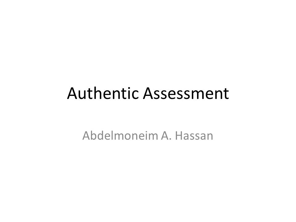 Authentic Assessment Abdelmoneim A. Hassan