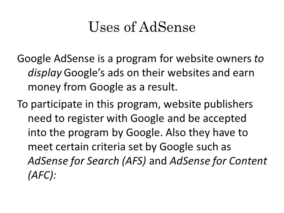 Uses of AdSense Google AdSense is a program for website owners to display Google’s ads on their websites and earn money from Google as a result.