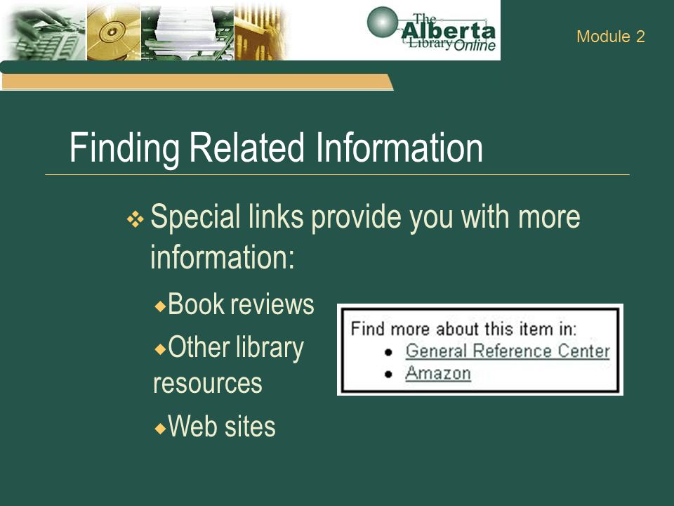 Finding Related Information  Special links provide you with more information: Module 2  Book reviews  Other library resources  Web sites