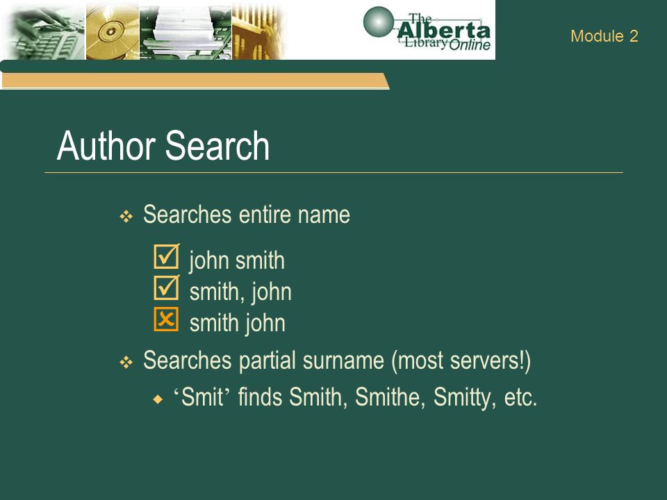 Author Search  Searches entire name  john smith  smith, john  smith john  Searches partial surname (most servers!)  ‘ Smit ’ finds Smith, Smithe, Smitty, etc.
